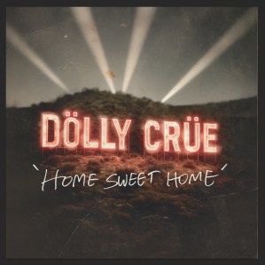 Dolly Crue Home Sweet Home